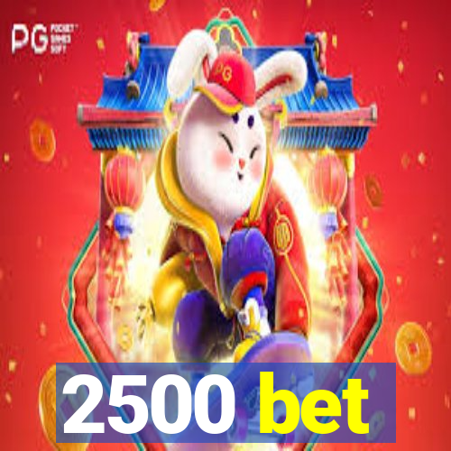 2500 bet